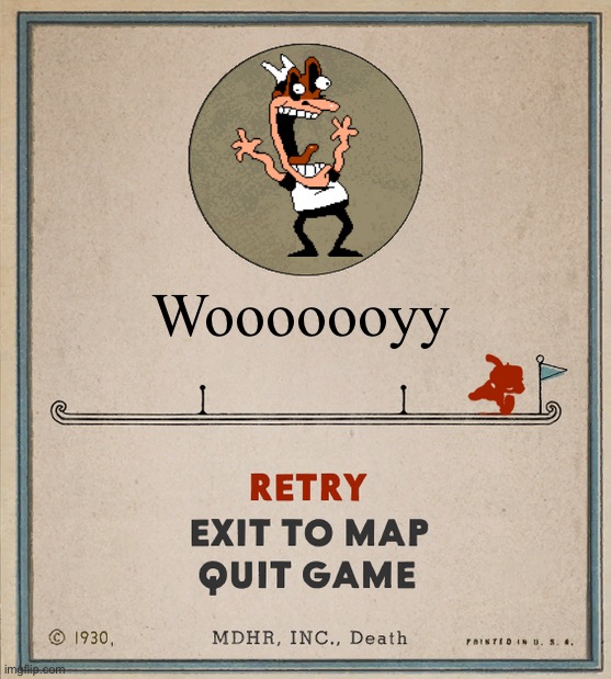 Cuphead Death Screen | Wooooooyy | image tagged in cuphead death screen | made w/ Imgflip meme maker