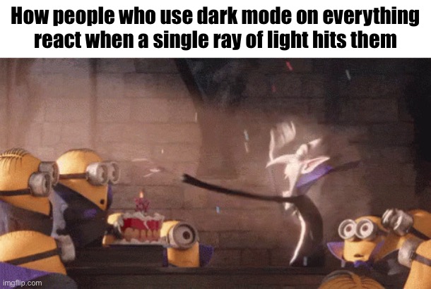IMG_5752.gif | How people who use dark mode on everything react when a single ray of light hits them | image tagged in img_5752 gif | made w/ Imgflip meme maker