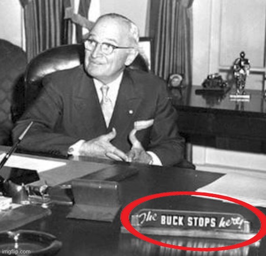 Truman the buck stops here | image tagged in truman the buck stops here | made w/ Imgflip meme maker