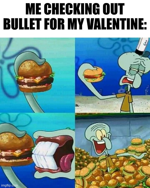 A Band I Didn't Expect to Enjoy After Listening to Their Music | Me checking out Bullet For My Valentine: | image tagged in squidward eating krabby patty,memes,music,spongebob,squidward | made w/ Imgflip meme maker