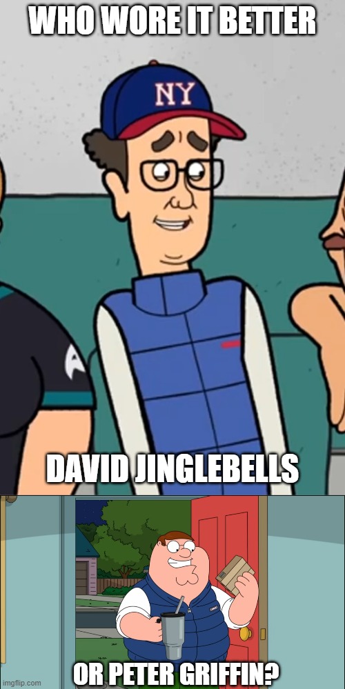 Who Wore It Better Wednesday #319 - Puffy blue vests | who wore it better; David Jinglebells; or Peter Griffin? | image tagged in memes,who wore it better,universal basic guys,family guy,fox,cartoons | made w/ Imgflip meme maker