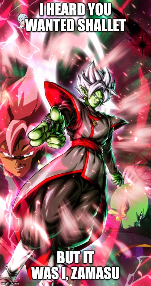 I heard you wanted shallet; But it was i, zamasu | made w/ Imgflip meme maker