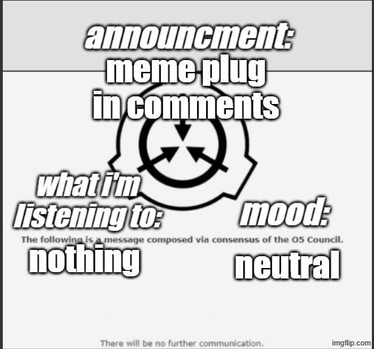 who_tf_asked announcment temp | meme plug in comments; neutral; nothing | image tagged in who_tf_asked announcment temp | made w/ Imgflip meme maker
