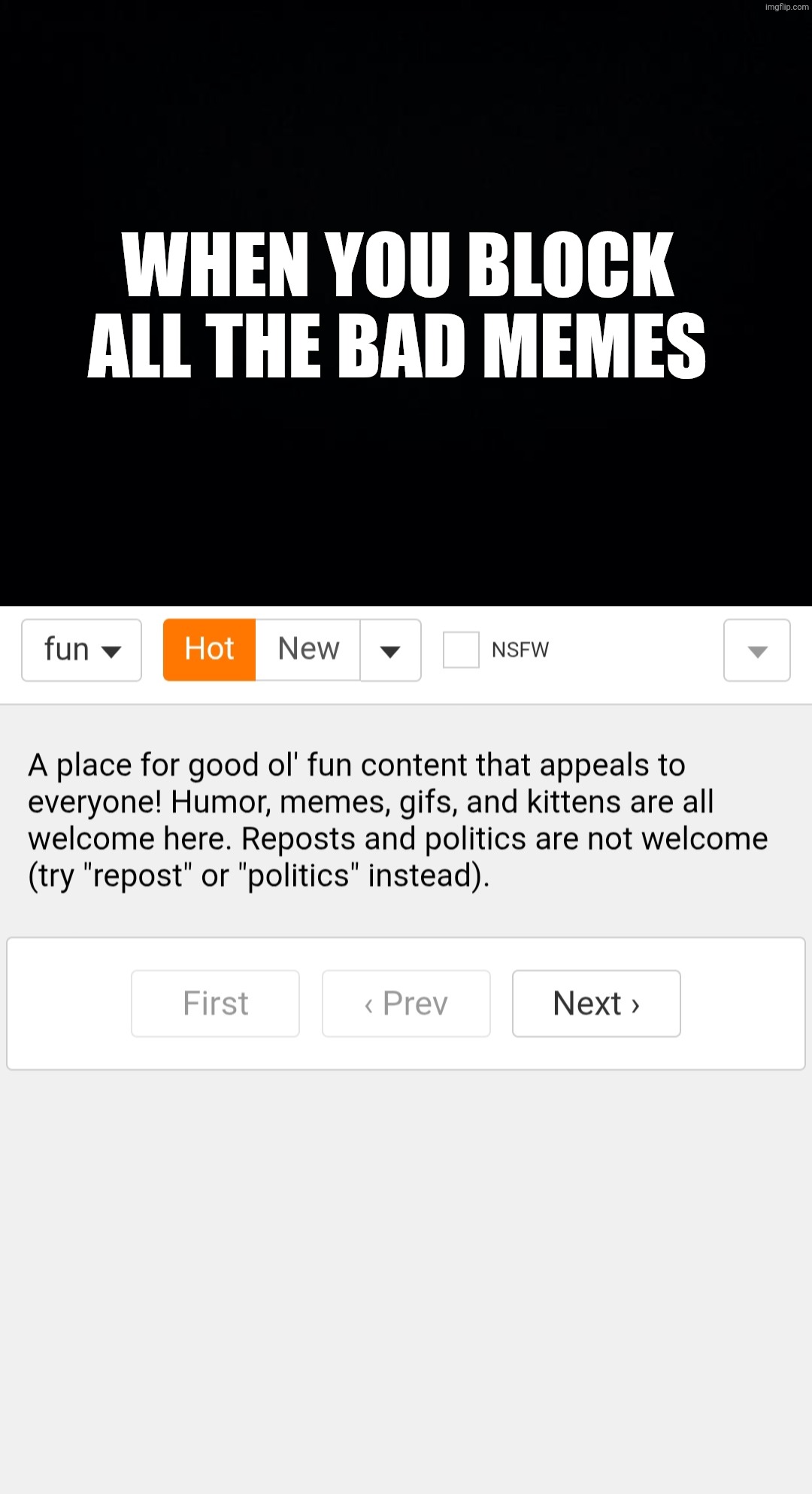 When you block all the bad memes | image tagged in black background,fun feed | made w/ Imgflip meme maker