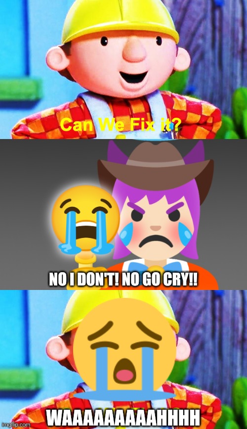 LOL The Great Emojini makes Bob the Builder cry. :'( | No I don't! No go cry!! WAAAAAAAAAHHHH | image tagged in the great emojini,emojini,bob the builder,crying,why | made w/ Imgflip meme maker