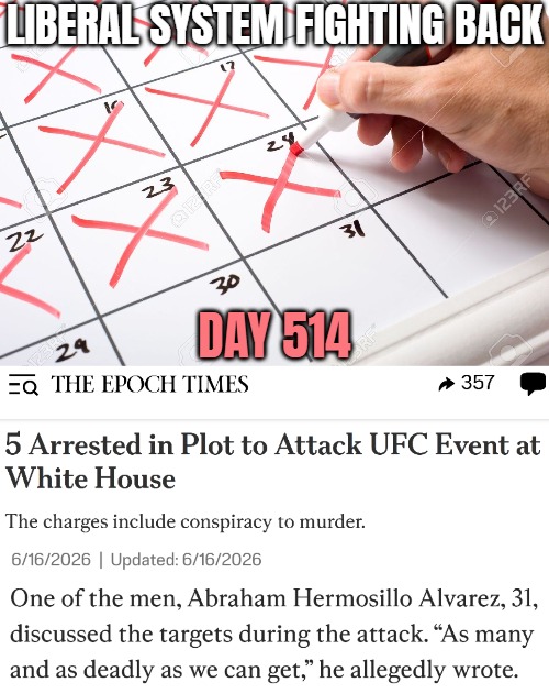 Most victims would've been service members, as they made up 70% of the audience | Liberal System fighting back; day 514 | image tagged in calendar,liberalism,assassination,politics | made w/ Imgflip meme maker