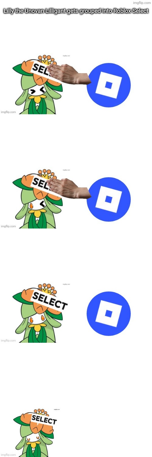Last Roblox Meme I'll probably make in a long time. Btw, I got select on Roblox so that's why I made this. | Lilly the Unovan Lilligant gets grouped into Roblox Select | image tagged in roblox select,lilly,roblox | made w/ Imgflip meme maker