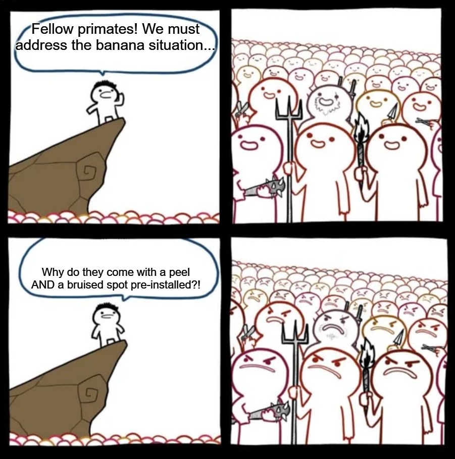 Cliff Announcement | Fellow primates! We must address the banana situation... Why do they come with a peel AND a bruised spot pre-installed?! | image tagged in cliff announcement | made w/ Imgflip meme maker