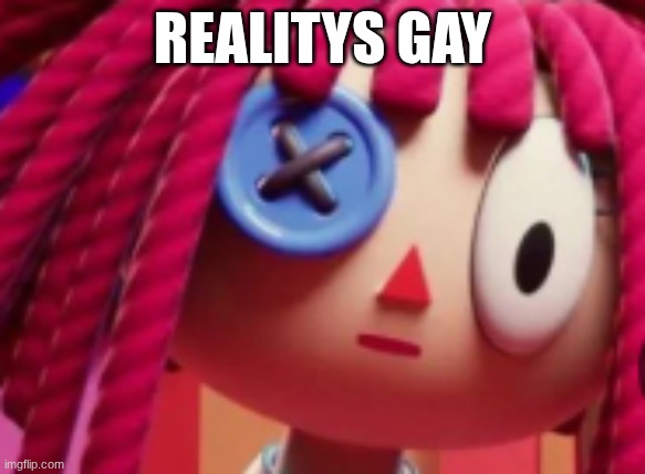 realitys gay | realitys gay | image tagged in gay | made w/ Imgflip meme maker