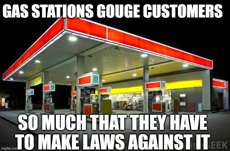 gas stations gouge customers so much that they have to make laws against it | image tagged in gas station | made w/ Imgflip meme maker