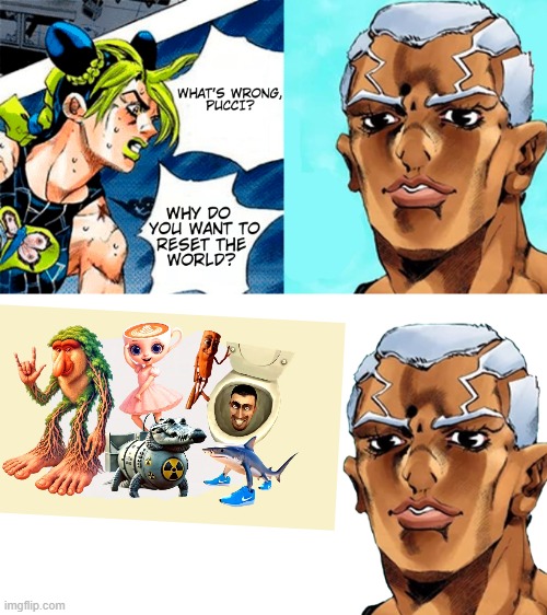 Understandable | image tagged in reason pucci wan'ts to reset the universe | made w/ Imgflip meme maker
