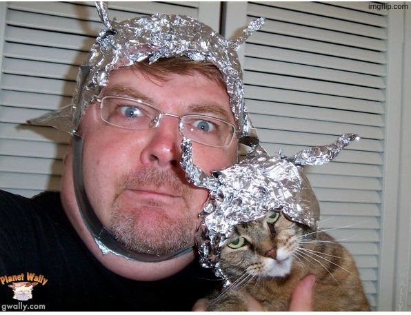 image tagged in tin foil hat conspiracy theory | made w/ Imgflip meme maker