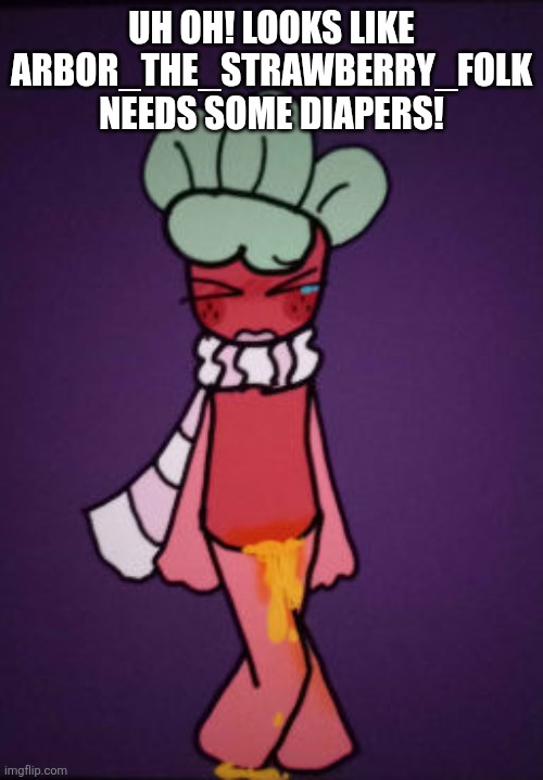 Uh oh! Looks like Arbor_the_strawberry_folk needs some diapers! | Uh oh! Looks like Arbor_the_strawberry_folk needs some diapers! | image tagged in furry,dandy's world,skyocean | made w/ Imgflip meme maker