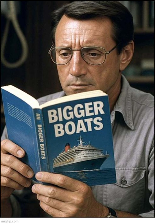 If You Know, You Know ! | image tagged in going to need a bigger boat | made w/ Imgflip meme maker