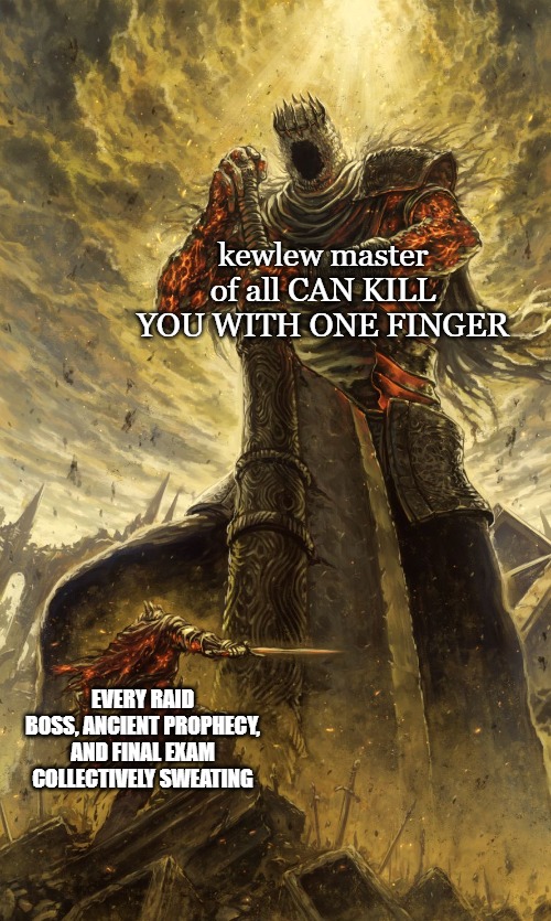 Yhorm Dark Souls | kewlew master of all CAN KILL YOU WITH ONE FINGER; every raid boss, ancient prophecy, and final exam collectively sweating | image tagged in yhorm dark souls | made w/ Imgflip meme maker