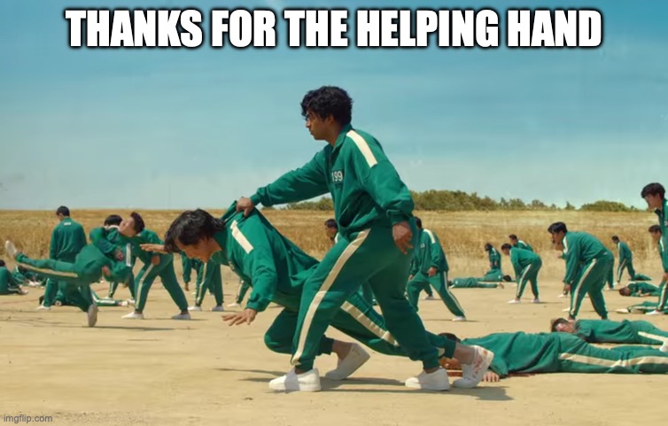 squid game helping hand | thanks for the helping hand | image tagged in thanks,thank you,helping hand | made w/ Imgflip meme maker