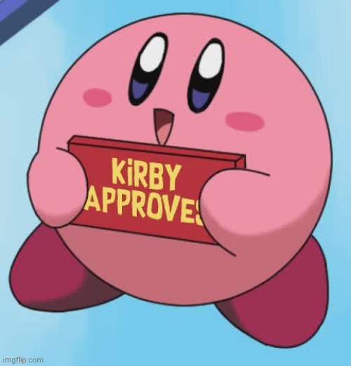 Kirby Approves | image tagged in kirby approves,memes,kirby | made w/ Imgflip meme maker