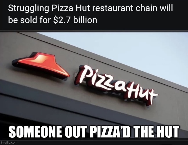 Which one of uaw was it!!!??? | Someone out pizza’d the hut | image tagged in img_1019 jpeg,pizza hut,sucks,balls,oh no anyway,stonks | made w/ Imgflip meme maker