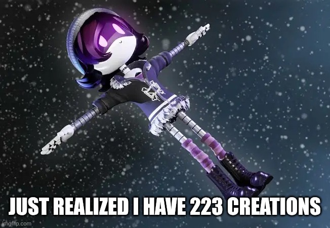 I joined a couple months ago, I may be addicted | Just realized I have 223 creations | image tagged in uzi in space murder drones | made w/ Imgflip meme maker