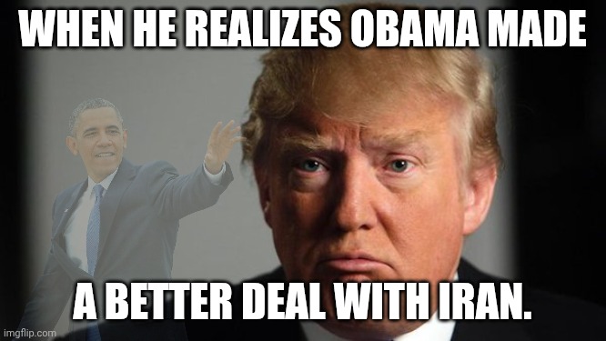 Obama living rent-free in DTJ head. | When he realizes Obama made; A better deal with iran. | image tagged in sad trump,barack obama,donald trump,trump unfit unqualified dangerous,malignant narcissist | made w/ Imgflip meme maker