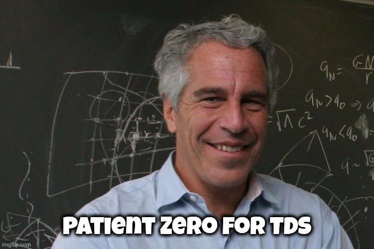 Patient Zero for TDS | image tagged in jeffrey epstein | made w/ Imgflip meme maker