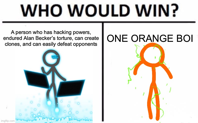 Which is stronger: H4CK3R or The Second Coming (awakened) | A person who has hacking powers, endured Alan Becker’s torture, can create clones, and can easily defeat opponents; ONE ORANGE BOI | image tagged in memes,who would win,alan becker | made w/ Imgflip meme maker