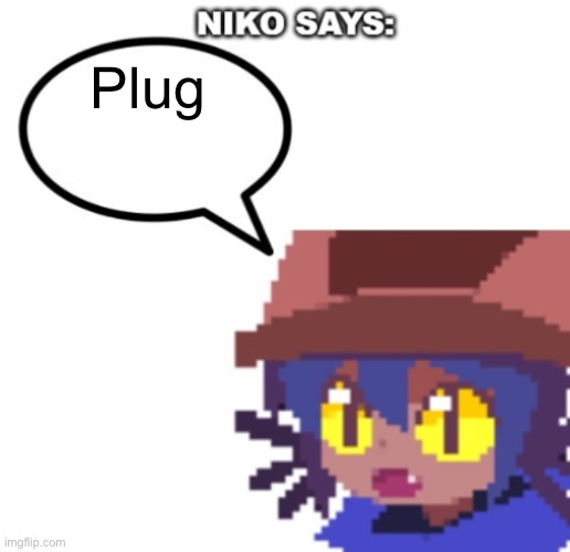 You should upvote it… NOW | Plug | image tagged in niko says | made w/ Imgflip meme maker