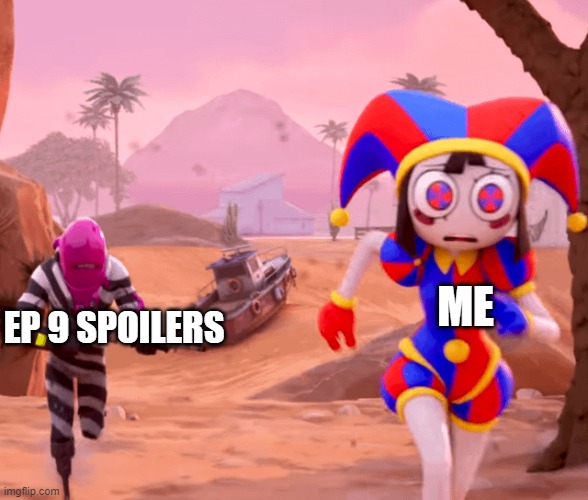 Pomni being chased in fortnite | me; ep 9 spoilers | image tagged in pomni being chased in fortnite | made w/ Imgflip meme maker