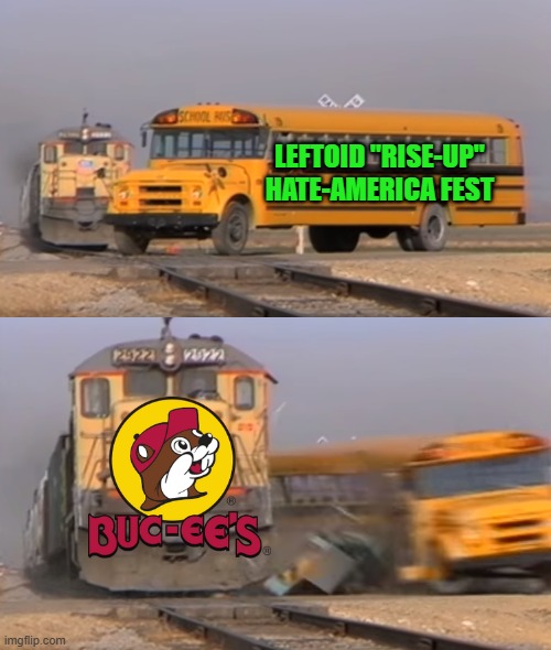 The European World Cup "Buc-ee's" Love-America Fest | Leftoid "Rise-up" hate-america fest | image tagged in a train hitting a school bus | made w/ Imgflip meme maker