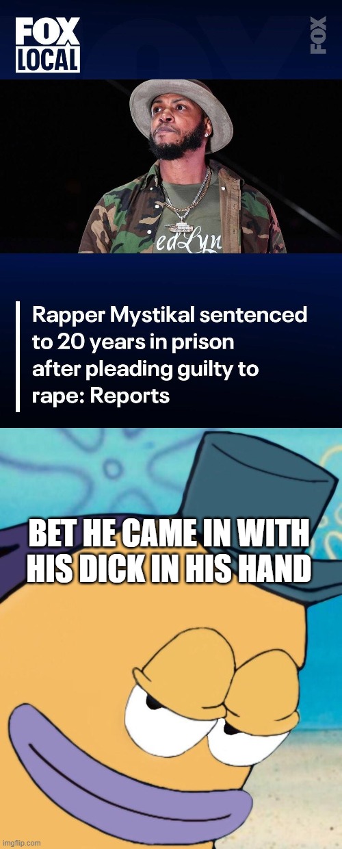 Don't Drop the Soap Mystikal | Bet he came in with his dick in his hand | image tagged in smirking fish | made w/ Imgflip meme maker