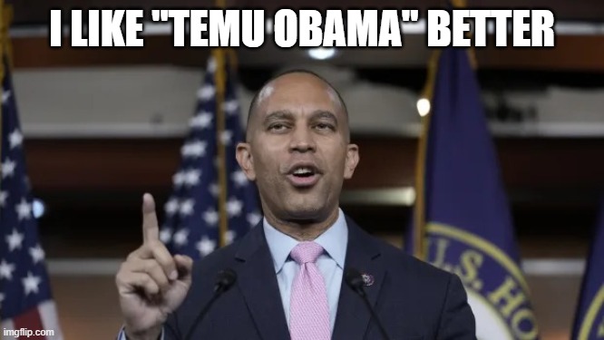 I like "temu obama" better | image tagged in hakeem jeffries | made w/ Imgflip meme maker
