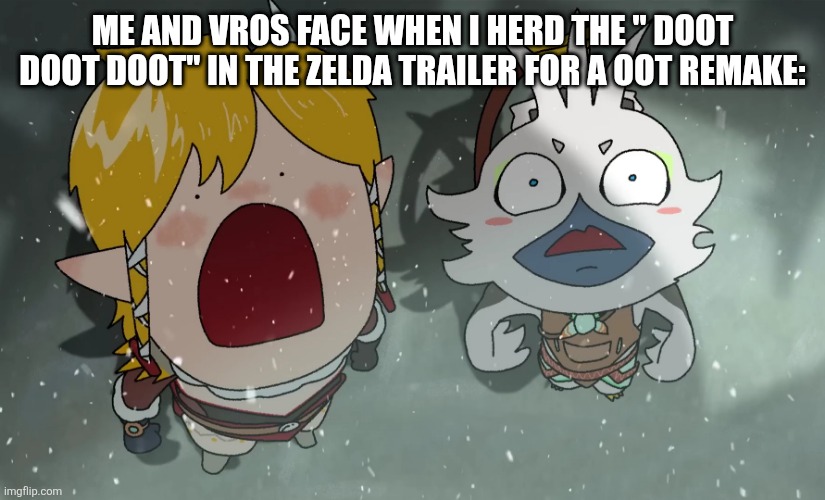 Link and Tulin look up shock | Me and vros face when i herd the " doot doot doot" in the zelda trailer for a oot remake: | image tagged in link and tulin look up shock | made w/ Imgflip meme maker