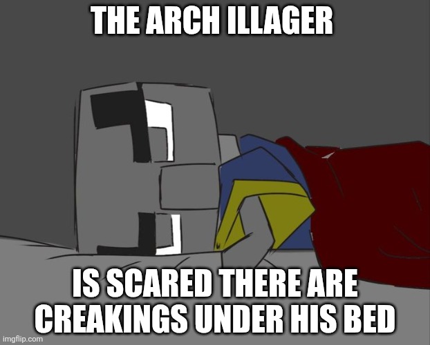 Arch Illager Awake In Bed | The Arch illager; Is scared there are creakings under his bed | image tagged in arch illager awake in bed | made w/ Imgflip meme maker