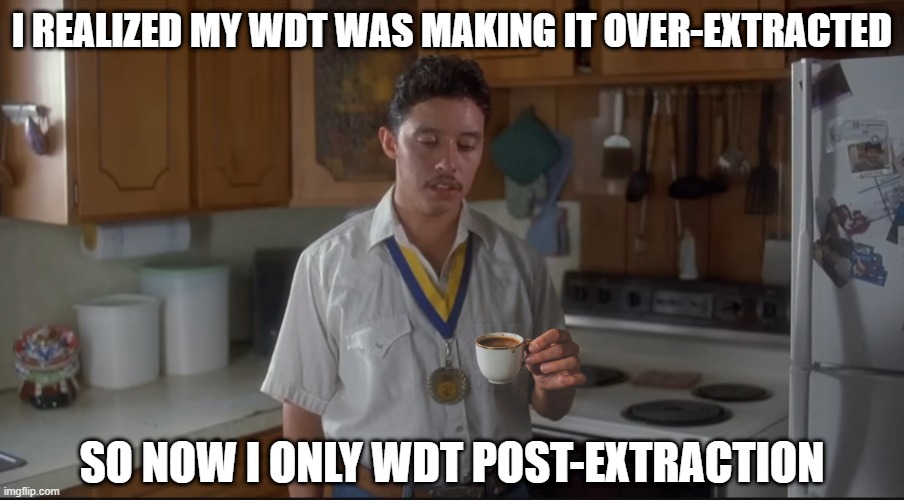 Pedro's Espresso | I realized my wdt was making it over-extracted; So now I only wdt post-extraction | image tagged in pedro's espresso | made w/ Imgflip meme maker