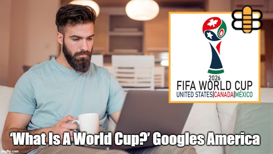 ‘What Is A World Cup?’ Googles America | made w/ Imgflip meme maker