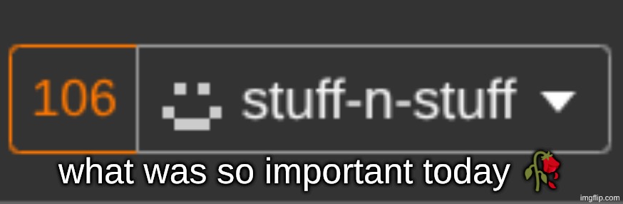 Screenshot 2026-06-17 2.49.22 PM.png | what was so important today 🥀 | image tagged in screenshot 2026-06-17 2 49 22 pm png | made w/ Imgflip meme maker