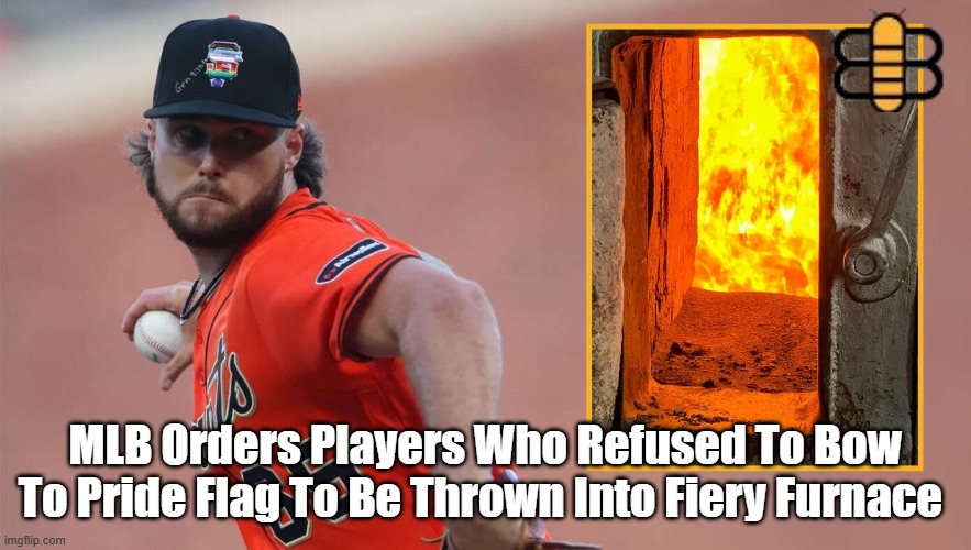 MLB Orders Players Who Refused To Bow To Pride Flag To Be Thrown Into Fiery Furnace | made w/ Imgflip meme maker