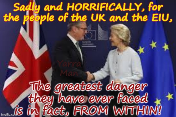 Sadly for the decent in the European Islamic Union and UIK, the greatest danger to women and kids is from WITHIN. | Sadly and HORRIFICALLY, for the people of the UK and the EIU, Yarra Man; The greatest danger they have ever faced is in fact, FROM WITHIN! | image tagged in ayatollah two tier stalin bin starmer,oberfuhrer ursula von der leyen,ultra far left progressives,self gratification by proxy | made w/ Imgflip meme maker