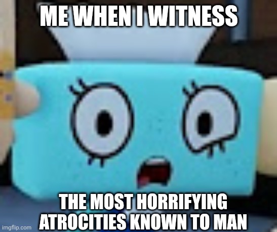 Disturbed Tisha | Me when I witness; The most horrifying atrocities known to man | image tagged in disturbed tisha | made w/ Imgflip meme maker