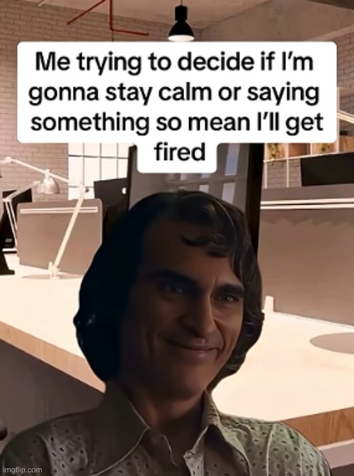 I don't have to worry about coming to the work tmr? bet. | image tagged in stay classy | made w/ Imgflip meme maker