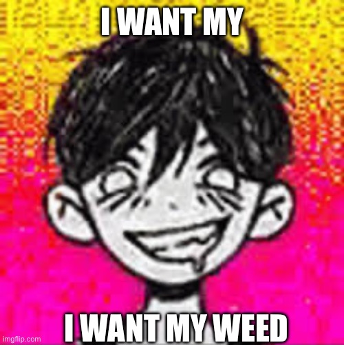 I want my; I want my weed | made w/ Imgflip meme maker