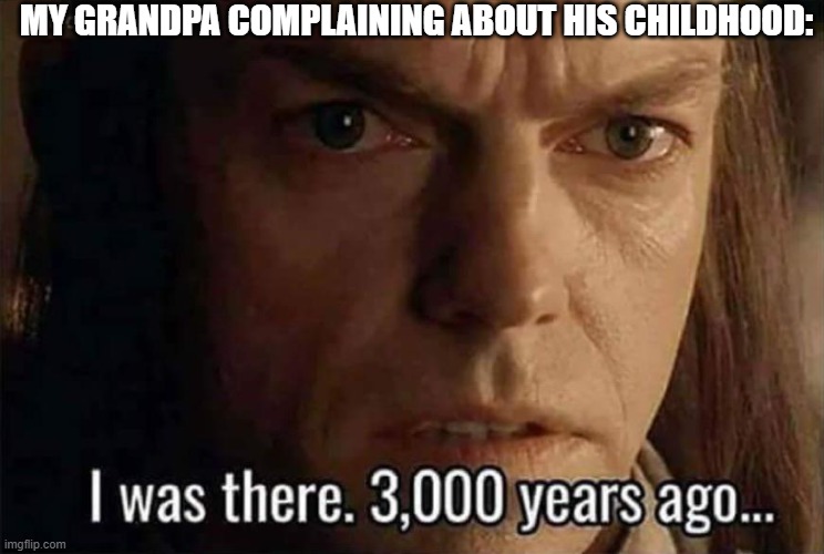 Lord of the Rings | my grandpa complaining about his childhood: | image tagged in lord of the rings | made w/ Imgflip meme maker