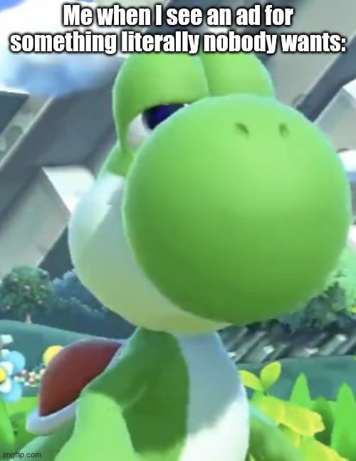 why did I see this template when I looked up "autocorrect" in the template search tho | Me when I see an ad for something literally nobody wants: | image tagged in yoshi s not interested,ads,advertising,advertisement,certified bruh moment,see nobody cares | made w/ Imgflip meme maker