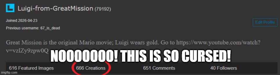 I just had to make this so I wouldn't be left at 666 | nooooooo! this is so cursed! | made w/ Imgflip meme maker