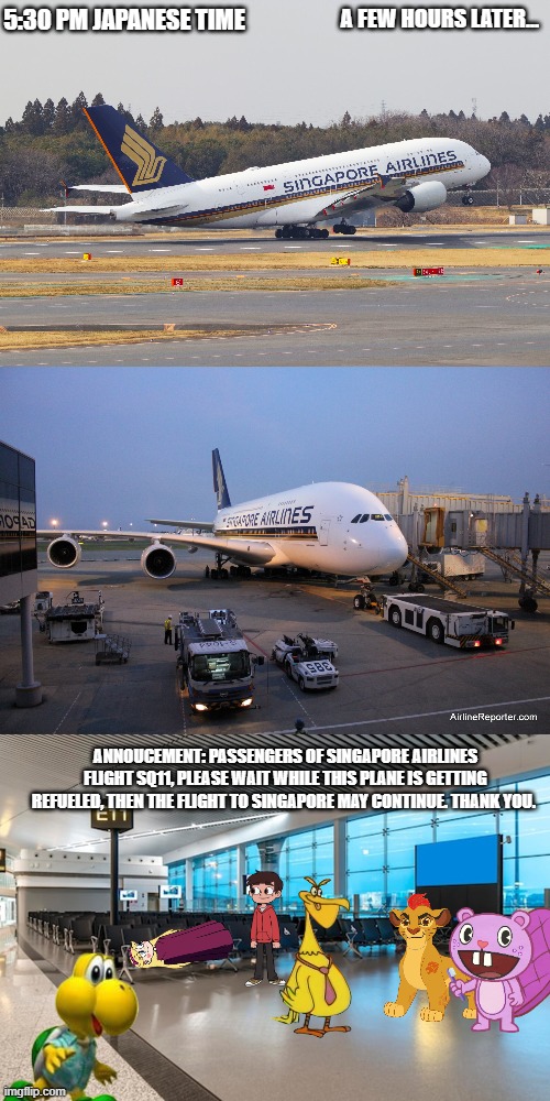 Stopover in Tokyo NRT | 5:30 PM Japanese Time; A few hours later... annoucement: Passengers of Singapore Airlines flight SQ11, Please wait while this plane is getting refueled, then the flight to singapore may continue. thank you. | made w/ Imgflip meme maker