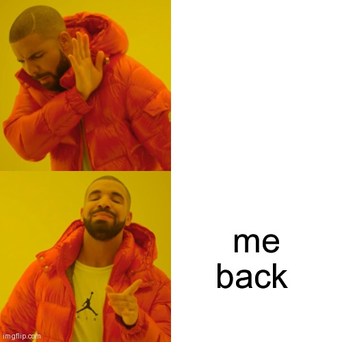 Drake Hotline Bling | me back | image tagged in memes,drake hotline bling | made w/ Imgflip meme maker