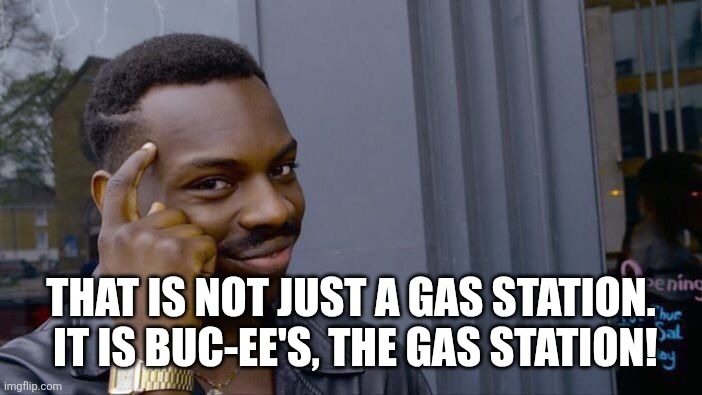 Roll Safe Think About It Meme | That is not just a gas station.  It is Buc-ee's, the gas station! | image tagged in memes,roll safe think about it | made w/ Imgflip meme maker