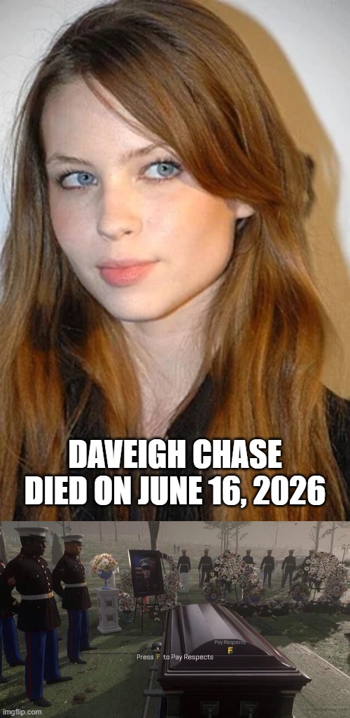 I will pay tribute to Daveigh Chase | Daveigh Chase died on June 16, 2026 | image tagged in press f to pay respects,memes,funny | made w/ Imgflip meme maker