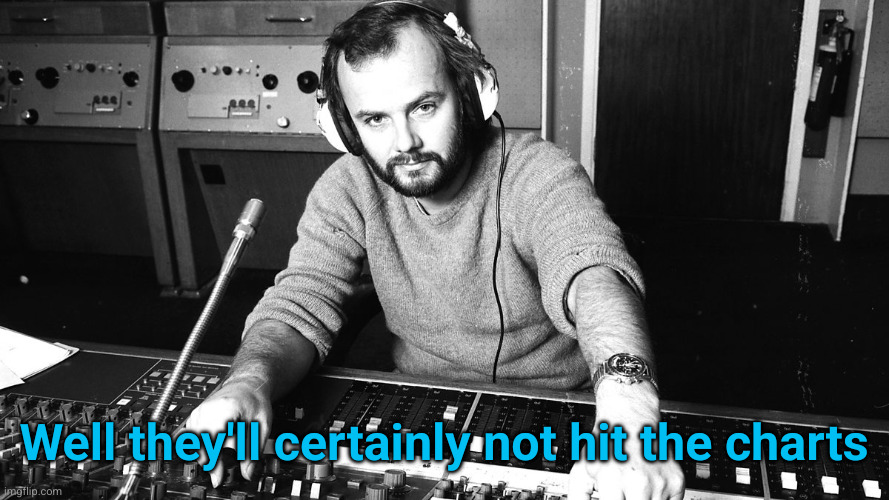 John Peel | Well they'll certainly not hit the charts | image tagged in john peel | made w/ Imgflip meme maker