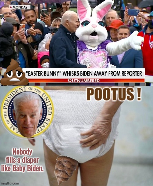 Nobody fills a diaper like POOTUS | Nobody fills a diaper like Baby Biden. | image tagged in pootus,biden,dirty diaper | made w/ Imgflip meme maker